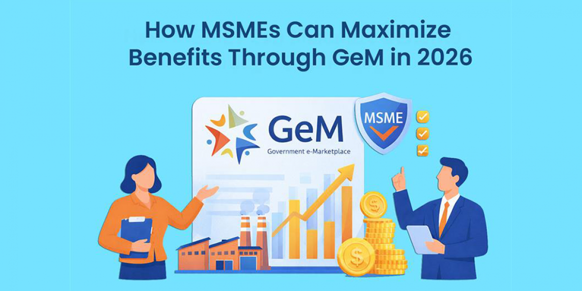 How MSMEs Can Maximize Benefits through GeM in 2026